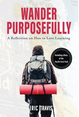 Wander Purposefully: A Reflection on How To Love Learning by Travis, Eric Frank