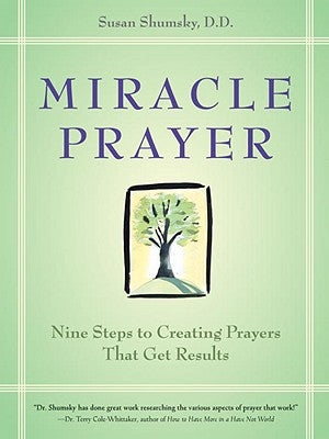Miracle Prayer: Nine Steps to Creating Prayers That Get Results by Shumsky, Susan G.