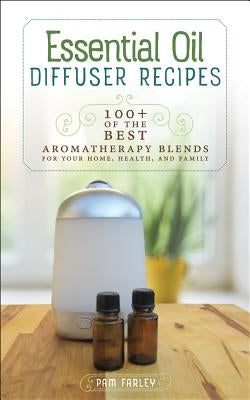 Essential Oil Diffuser Recipes by Farley, Pam