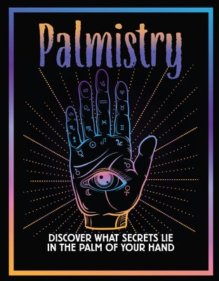 Palmistry: Discover What Secrets Lie in the Palm of Your Hand by Publications International Ltd