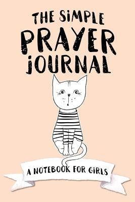 The Simple Prayer Journal: A Notebook for Girls by Frisby, Shalana