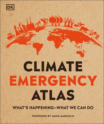 Climate Emergency Atlas: What's Happening - What We Can Do by Hooke, Dan
