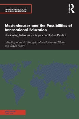 Mestenhauser and the Possibilities of International Education: Illuminating Pathways for Inquiry and Future Practice by D'Angelo, Anne M.