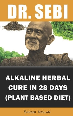Dr. Sebi Alkaline Herbal Cure In 28 Days (PLANT BASED DIET): Reverse Disease & Heal The Electric Body & Mind (Dr. Sebi Cleansing Guide For Liver Rescu by Azar, Maria