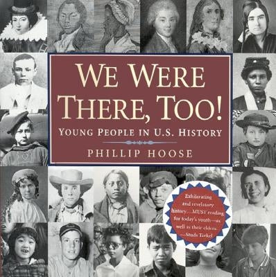 We Were There, Too!: Young People in U.S. History by Hoose, Phillip