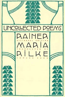 Uncollected Poems: Bilingual Edition by Rilke, Rainer