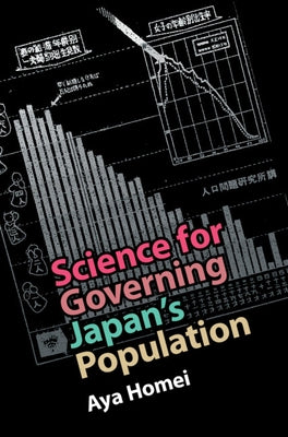 Science for Governing Japan's Population by Homei, Aya