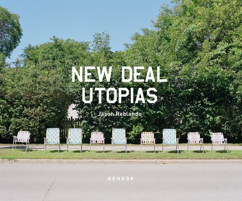 New Deal Utopias by Reblando, Jason