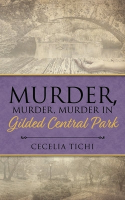 Murder, Murder, Murder in Gilded Central Park by Tichi, Cecelia