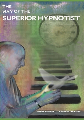 The Way Of The Superior Hypnotist by Garrett, Larry