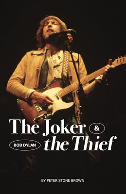 The Joker & the Thief: Bob Dylan by Stone Brown, Peter