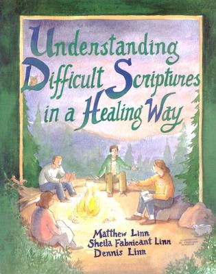 Understanding Difficult Scriptures in a Healing Way by Linn, Matthew