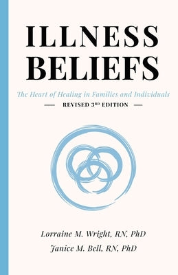 Illness Beliefs: The Heart of Healing in Families and Individuals by Bell, Janice M.