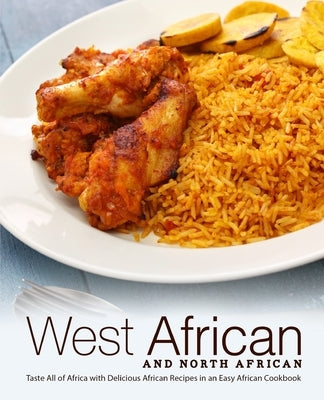 West African and North African: Taste All of Africa with Delicious African Recipes in an Easy African Cookbook by Press, Booksumo