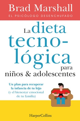 La Dieta Tecnológica Para Niños Y Adolescentes: (The Tech Diet for Your Child & Teen - Spanish Edition) by Marshall, Brad