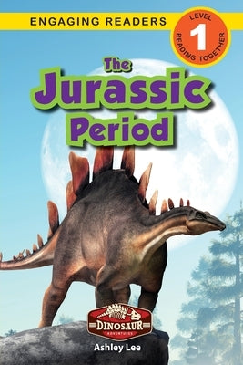 The Jurassic Period: Dinosaur Adventures (Engaging Readers, Level 1) by Lee, Ashley