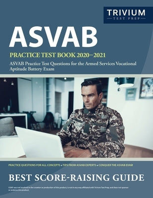 ASVAB Practice Test Book 2020-2021: ASVAB Practice Test Questions for the Armed Services Vocational Aptitude Battery Exam by Trivium Military Exam Prep Team