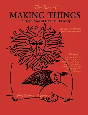 The Best of Making Things: A Hand Book of Creative Discovery by Wiseman, Ann Sayre