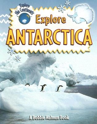 Explore Antarctica by Kalman, Bobbie