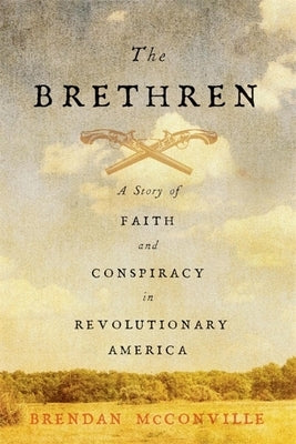 The Brethren: A Story of Faith and Conspiracy in Revolutionary America by McConville, Brendan