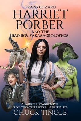 Trans Wizard Harriet Porber And The Bad Boy Parasaurolophus: An Adult Romance Novel by Tingle, Chuck