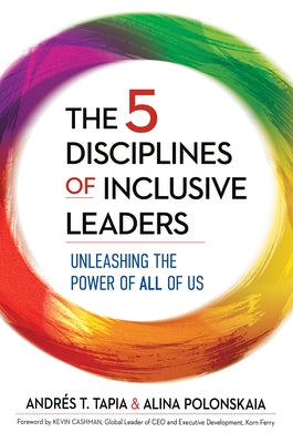 The 5 Disciplines of Inclusive Leaders: Unleashing the Power of All of Us by Tapia, Andr&#233;s