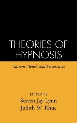 Theories of Hypnosis: Current Models and Perspectives by Lynn, Steven Jay