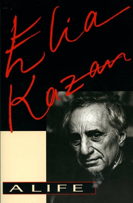 Elia Kazan: A Life by Kazan, Elia