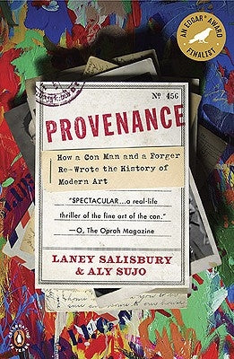 Provenance: How a Con Man and a Forger Rewrote the History of Modern Art by Salisbury, Laney