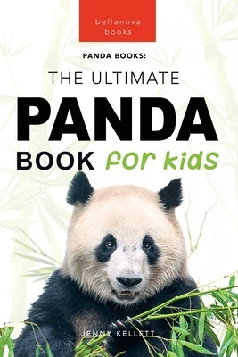 Pandas The Ultimate Panda Book for Kids: 100+ Amazing Panda Facts, Photos, Quiz + More by Kellett, Jenny