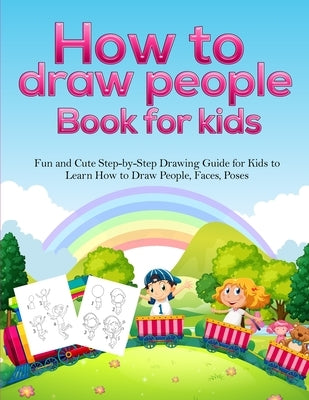 How To Draw People Book For Kids: A Fun and Cute Step-by-Step Drawing Guide for Kids to Learn How to Draw People, Faces, Poses by Activity Books, Pineapple