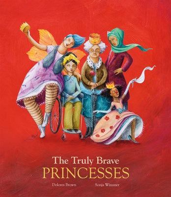 The Truly Brave Princesses by Brown, Dolores