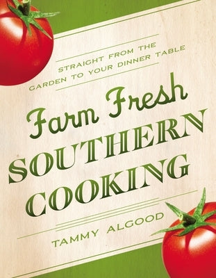 Farm Fresh Southern Cooking Softcover by Algood, Tammy