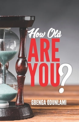 How Old Are You? by Odunlami, Gbenga