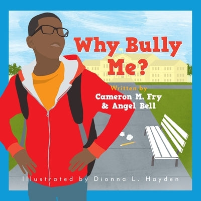 Why Bully Me? by Fry, Cameron M.