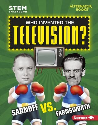 Who Invented the Television?: Sarnoff vs. Farnsworth by Kenney, Karen