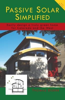 Passive Solar Simplified: Easily design a truly green house for Colorado and the West by Doerr, Thomas P.
