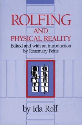 Rolfing and Physical Reality by Rolf, Ida P.