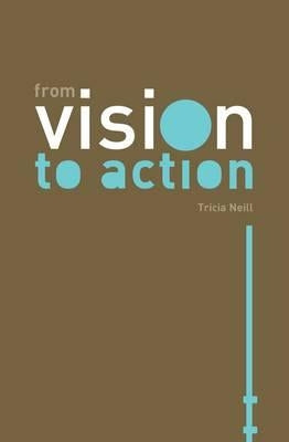 From Vision to Action by Neill, Tricia