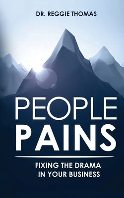 People Pains: Fixing The Drama In Your Business by Thomas, Reggie