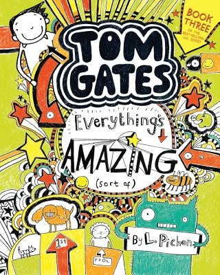 Tom Gates: Everything's Amazing (Sort Of) by Pichon, L.