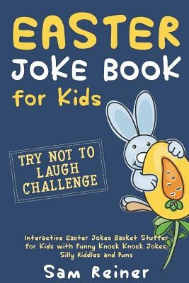 Easter Joke Book for Kids: Try Not to Laugh Challenge Interactive Easter Jokes Basket Stuffer for Kids with Funny Knock Knock Jokes, Silly Riddle by Visan, Raluca Alina