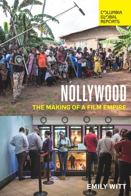 Nollywood: The Making of a Film Empire by Witt, Emily