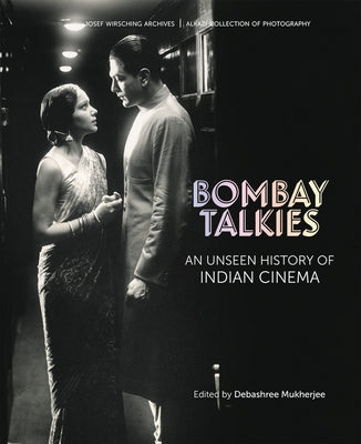 Bombay Talkies: An Unseen History of Indian Cinema by Mukherjee, Debashree