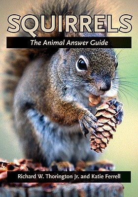 Squirrels: The Animal Answer Guide by Thorington, Richard W.