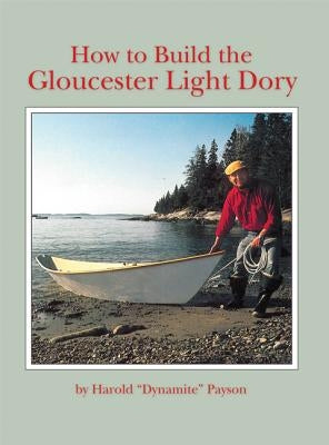 How to Build the Gloucester Light Dory by Payson, Harold H.