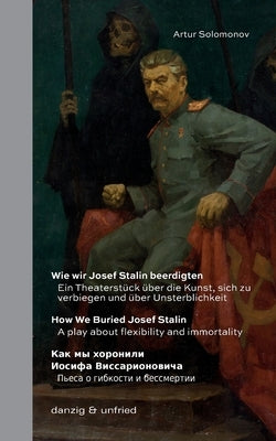 Wie wir Josef Stalin beerdigten / How We Buried Josef Stalin / &#1050;&#1072;&#1082; &#1084;&#1099; &#1093;&#1086;&#1088;&#1086;&#1085;&#1080;&#1083;& by Solomonov, Artur