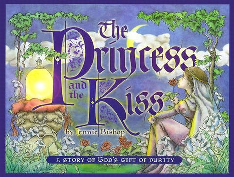 The Princess and the Kiss: A Story of God's Gift of Purity by Bishop, Jennie