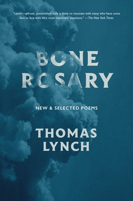 Bone Rosary: New and Selected Poems by Lynch, Thomas