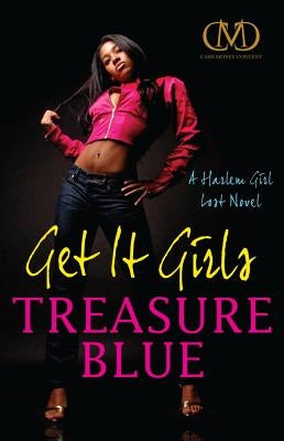 Get It Girls: A Harlem Girl Lost Novel by Blue, Treasure